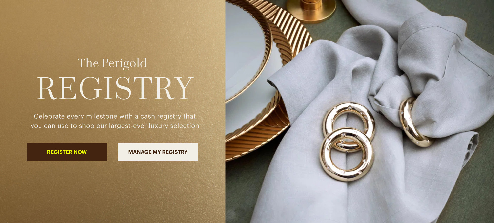 The Perigold Registry - celebrate every milestone with a cash registry; register now or manage your registry