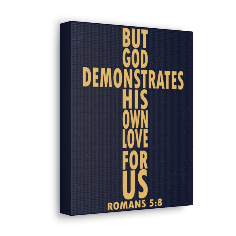 But God Demonstrates His Own Love For Us Romans 5:8 - Wrapped Canvas Print, 36cm H x 28cm W