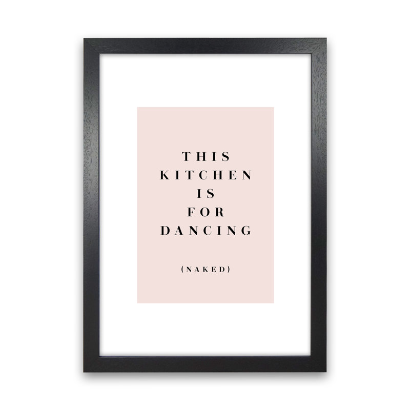 This Kitchen Is For Dancing Naked - Print, Black Frame, 33.7cm H x 25cm W x 3cm D