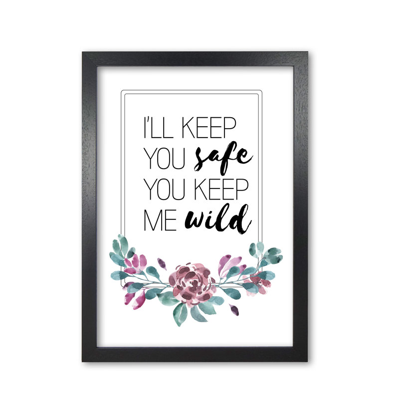 I'll Keep You Safe You Keep Me Wild Purple Floral - Print, 30 cm H x 21 cm W x 5 cm D, Black Grain Frame