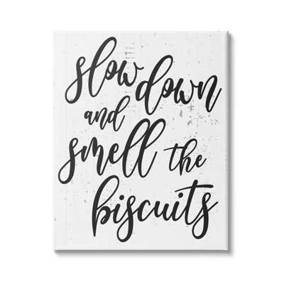 Slow Down And Smell Biscuits