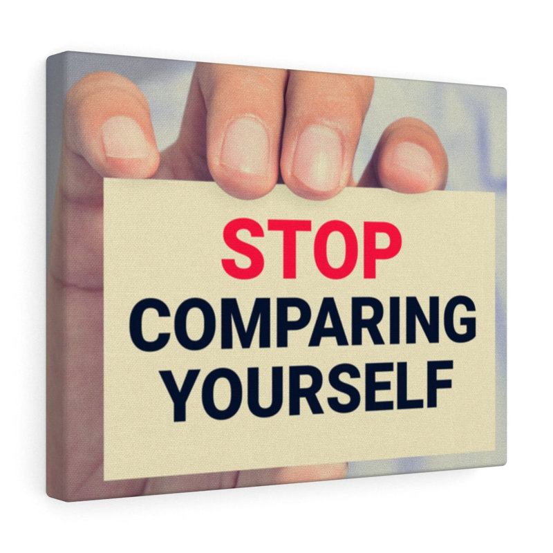 Stop Comparing Yourself - Wrapped Canvas Print, 28cm H x 36cm W