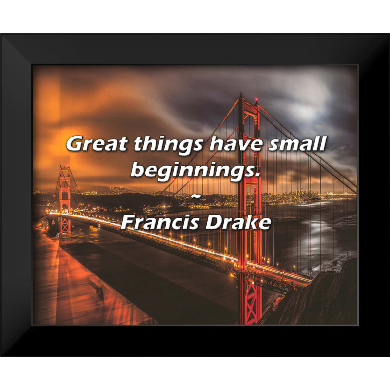 Francis Drake Quote: Great things have small beginnings.