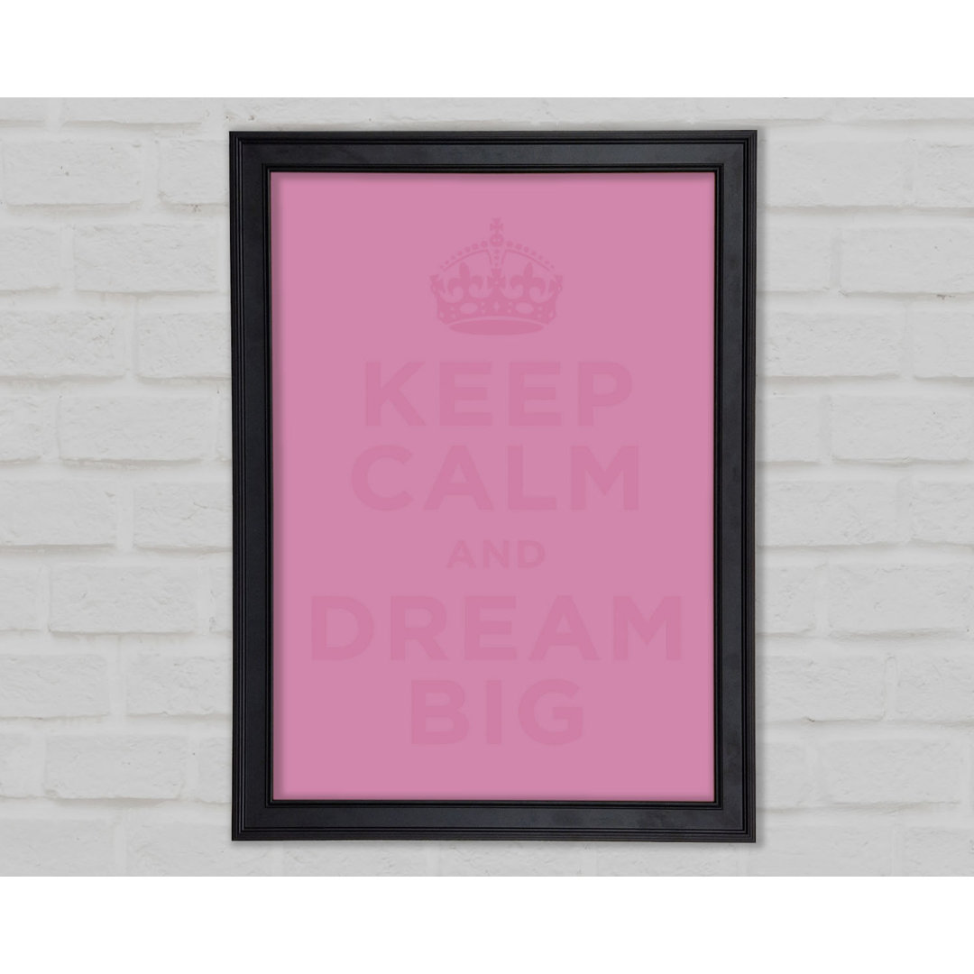 Keep Calm Dream Big Pink Gerahmter Druck