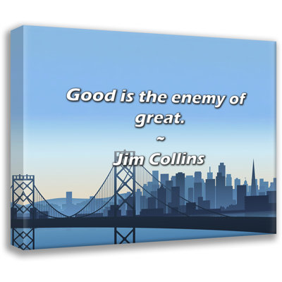 Citation artistique «Le bien est l'ennemi du grand». Toile tendue par Jim Collins