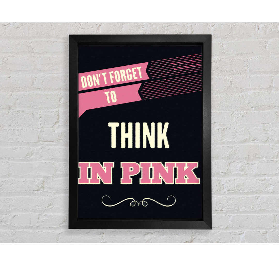 Don't Forget To Think In Pink - Single Picture Frame Typography