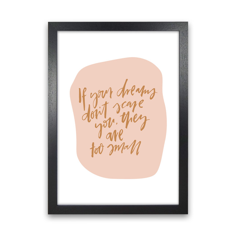 If Your Dreams Dont Scare You 1 Piece Wrapped Canvas Wall Art, 46cm H x 34cm W x 3cm D, Black Framed