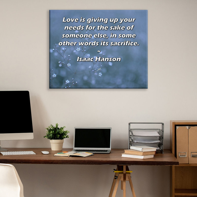 ArtsyQuotes Gallery Wrapped Canvas By Isaac Hanson: "Love is giving up your needs for the sake of someone else, in some other words its sacrifice."