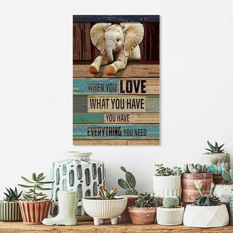 Éléphant quand vous aimez ce que vous avez, vous avez tout ce dont vous avez besoin - impression sur toile tendue