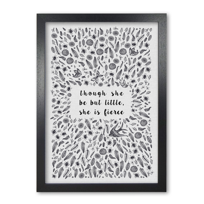 Though She Be But Little, She Is Fierce - Print, Black Grain Frame, 30 cm H x 21 cm W x 5 cm D