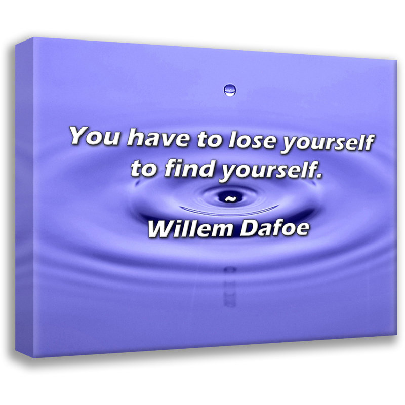 Citation de William Dafoe: Vous devez vous perdre pour vous retrouver., H 20 po x l 24 po