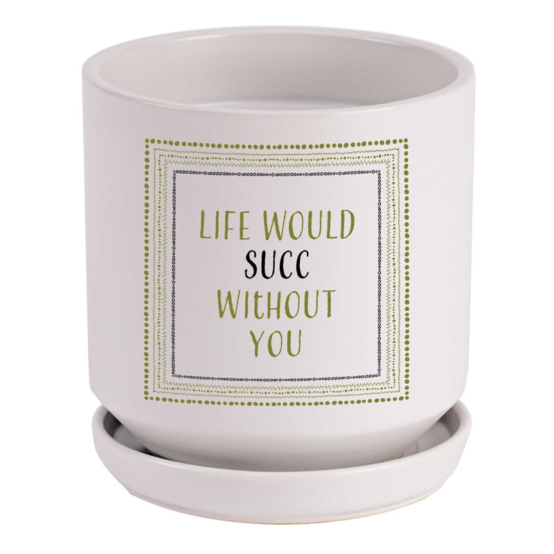 Planter Life Would Succ Without You