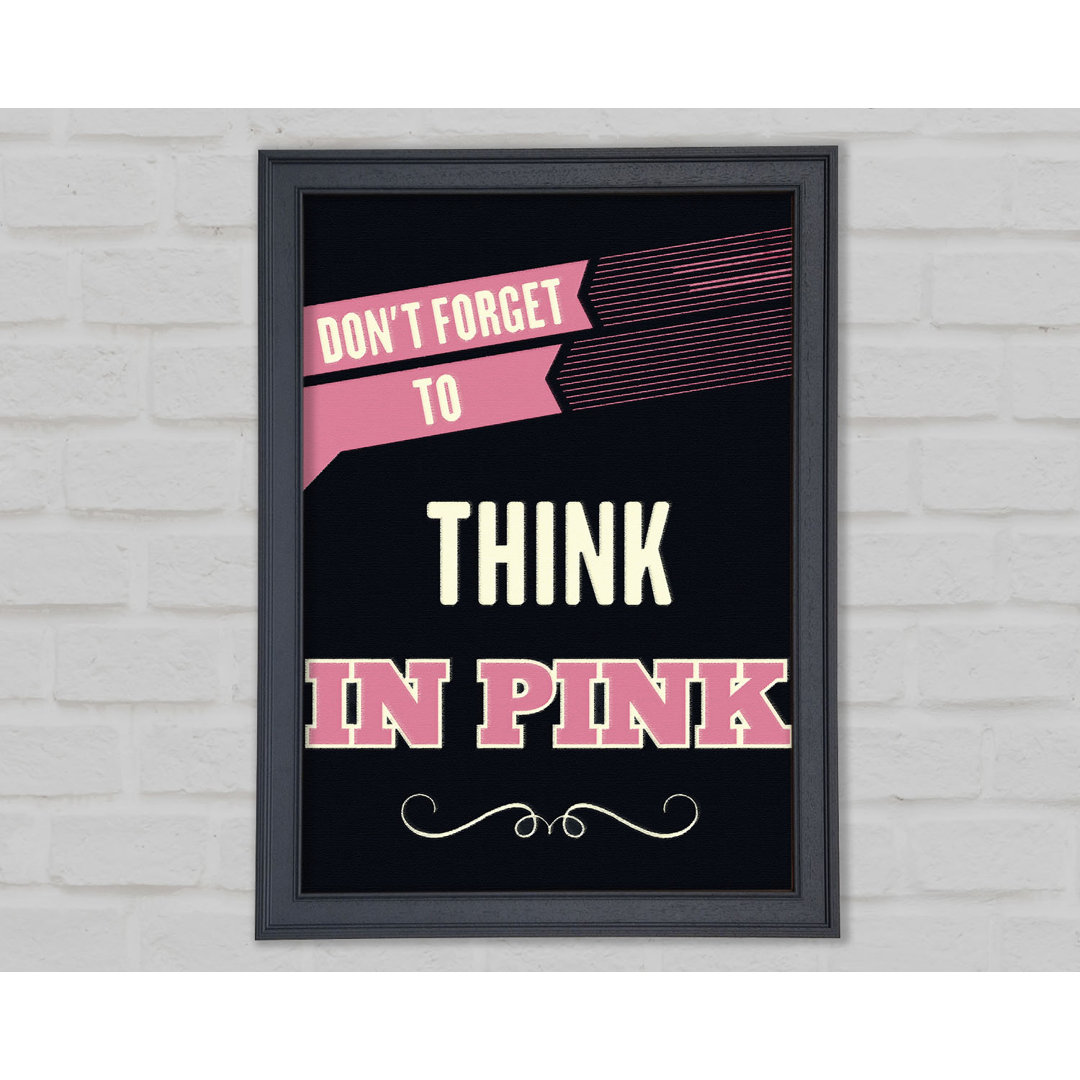 Don't Forget to Think in Pink - Single Picture Frame Typography