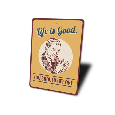 «Life Is Good You You Get Get One» en aluminium