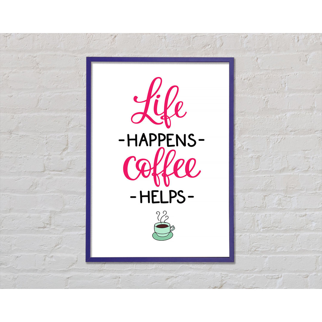 Life Happens Coffee Helps - Einzelne Bilderrahmen Kunstdrucke