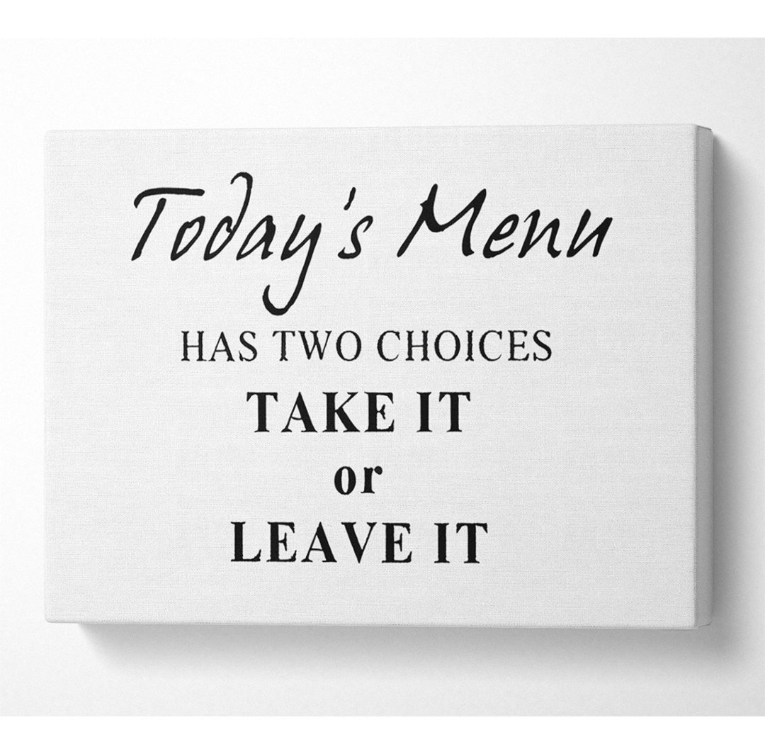 Kitchen Quote Todays Menu Has Two Choices White - Leinwanddrucke auf Leinwand