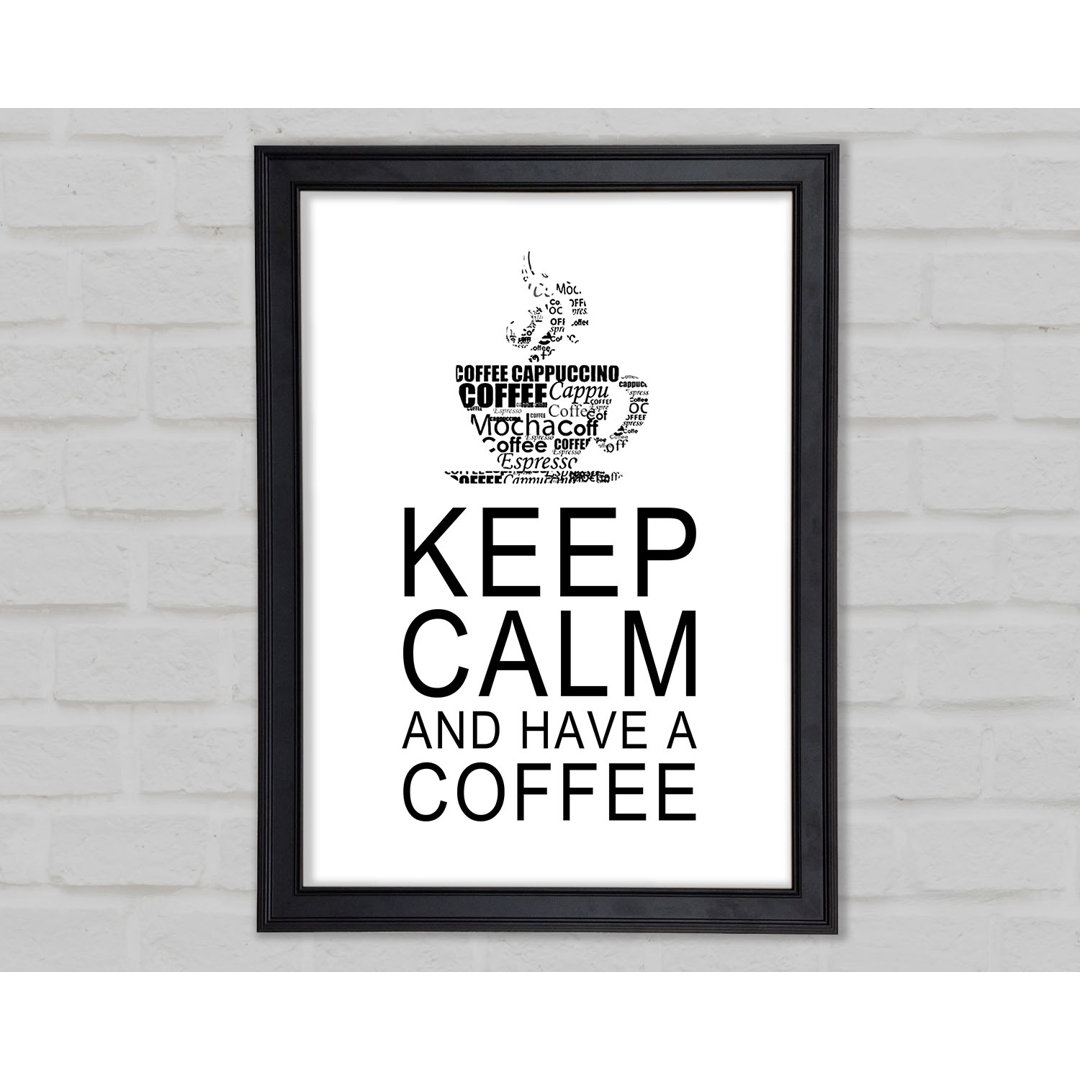 Küche Zitat Keep Calm And Have A Coffee Weiß Gerahmter Druck 10271