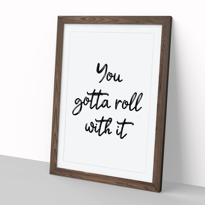 You Gotta Roll with It - Picture Frame Typography, Walnut, 65cm H x 48cm W x 2cm D
