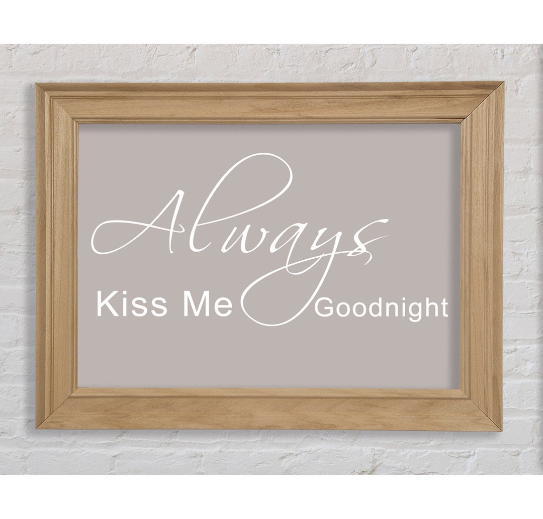 Love Quote Always Kiss Me Goodnight 2 Beige - Bilderrahmen Kunstdrucke