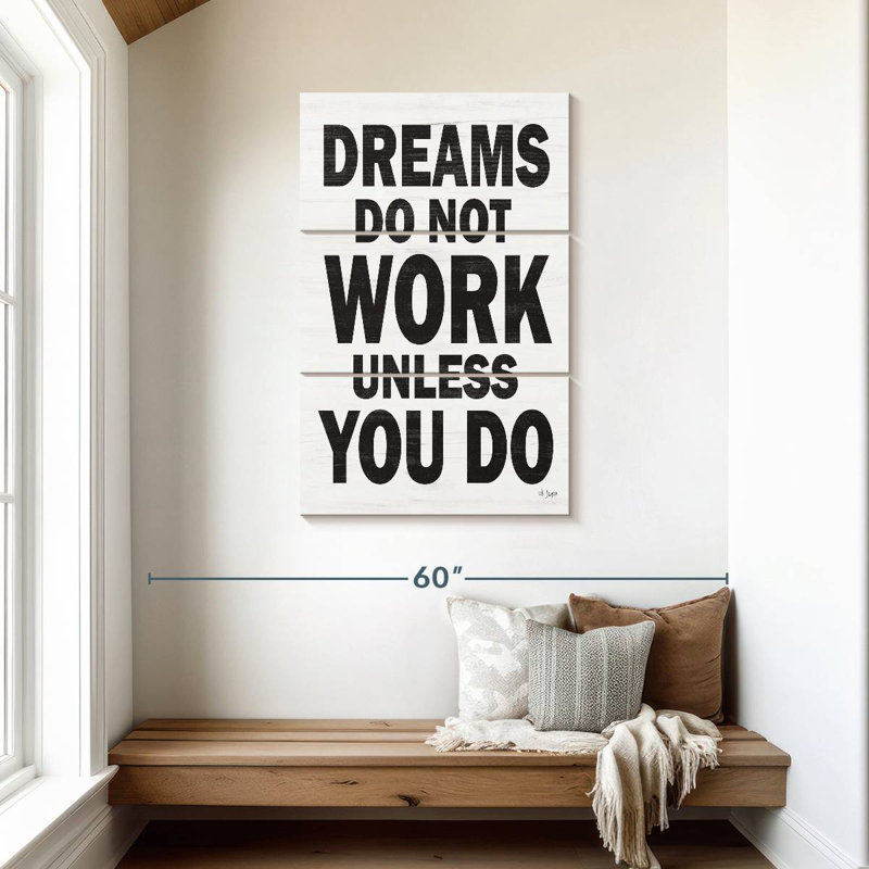 Dreams Do Not Work Unless You Do I, 45" H x 28" W