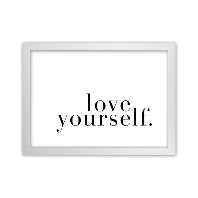 Love Yourself - Print, White Frame, 25cm H x 34cm W x 3cm D