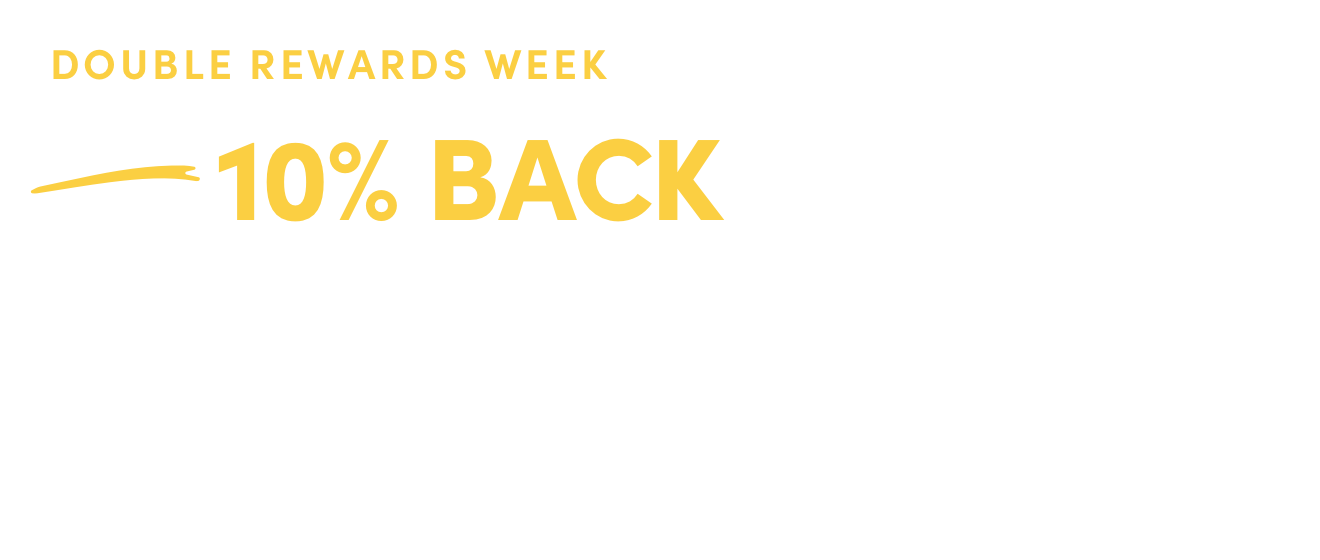 Double Rewards week -10% back