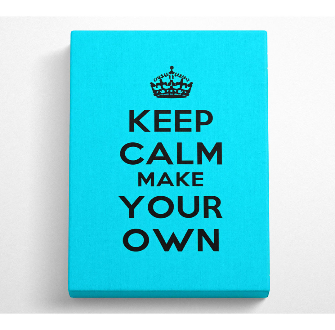 Keep Calm Make Your Own - Wrapped Canvas Typography