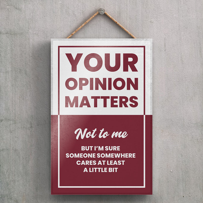 Your Opinion Matters - Print on MDF, 18.5cm H x 12cm W x 0.9cm D