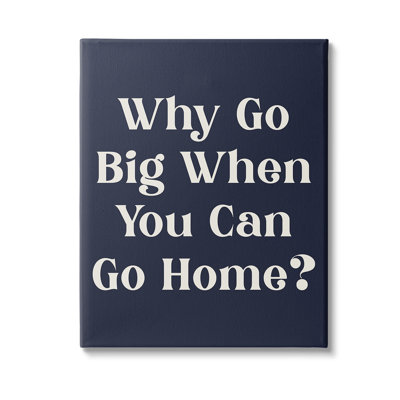 Funny Why Go Big Canvas Wall Art Design By Lil' Rue
