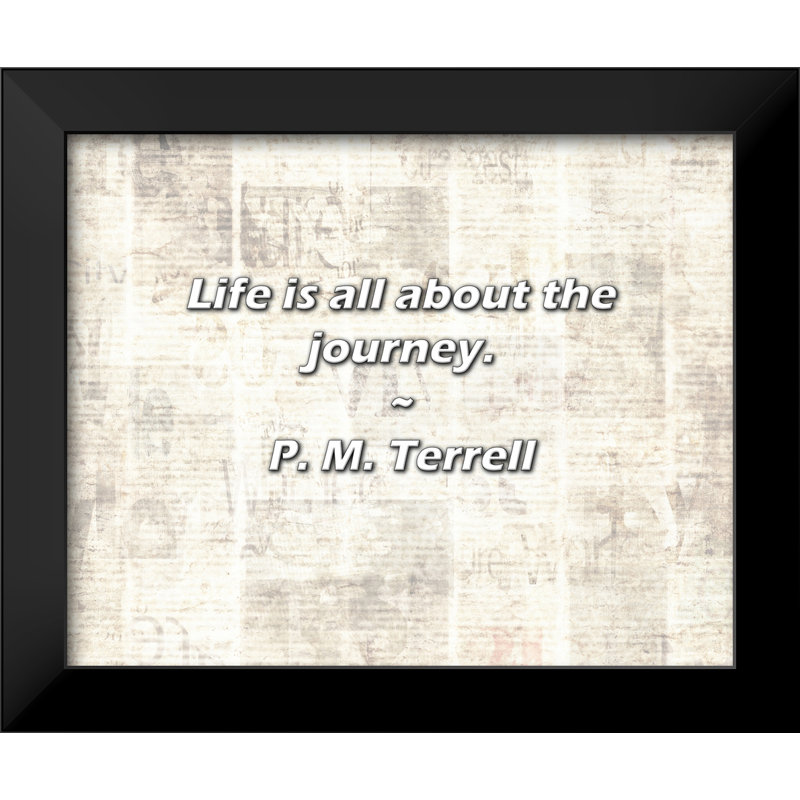 P. M. Terrell Quote: Life is all about the journey.