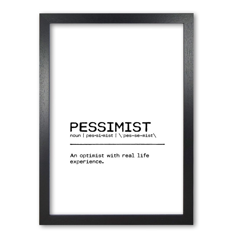 Pessimist Real Life - Print, Black Grain Frame, 42 cm H x 30 cm W x 5 cm D