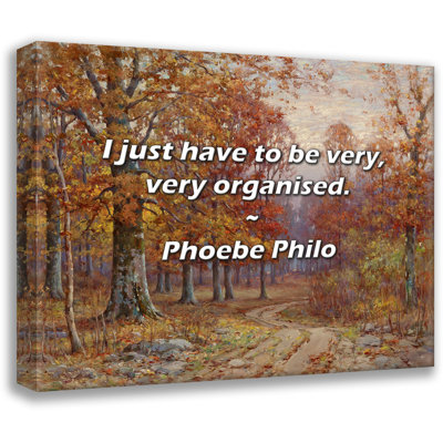 Phoebe Philo Quote: I just have to be very, very organised.