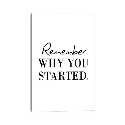 Remember Why You Started by Pixy Paper - Wrapped Canvas Gallery-Wrapped Canvas Giclée