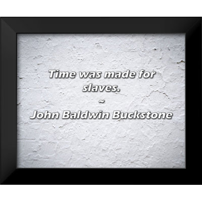 Citation de John Baldwin Buckstone: «Time is Made for Slaves».