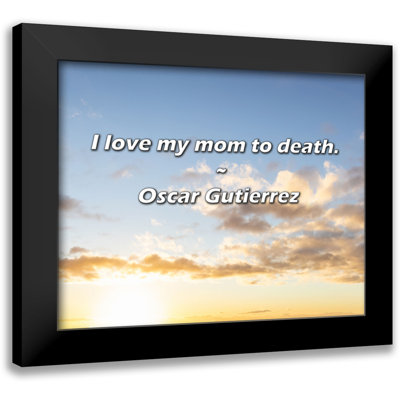 Citation d'Oscar Gutierrez: «I Love My Mom to Mort».