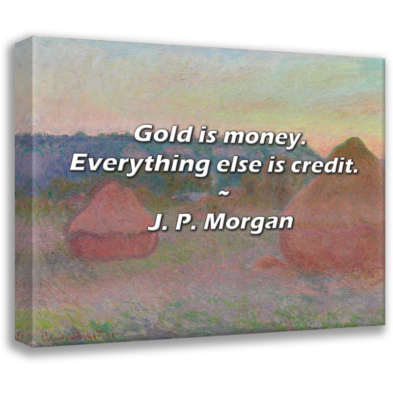 J. P. Morgan Citation: L'or, c'est de l'argent. Tout le reste est du crédit., H 26 po x l 32 po