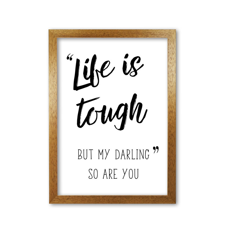 Life Is Tough 1 Piece Wall Art, 60 cm H x 42 cm W x 5 cm D, Honey Oak Frame