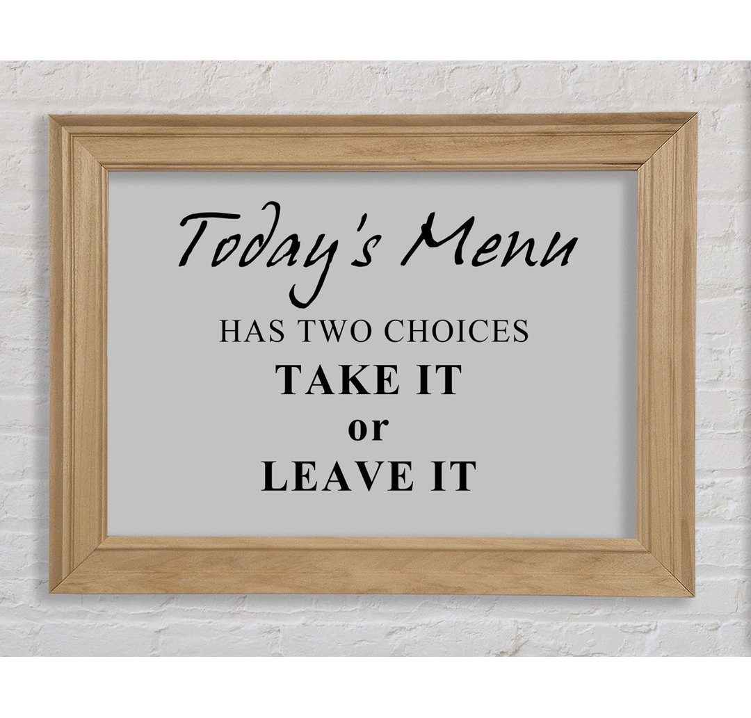 Kitchen Quote Todays Menu Has Two Choices Grey - Einzelbildrahmen Kunstdrucke