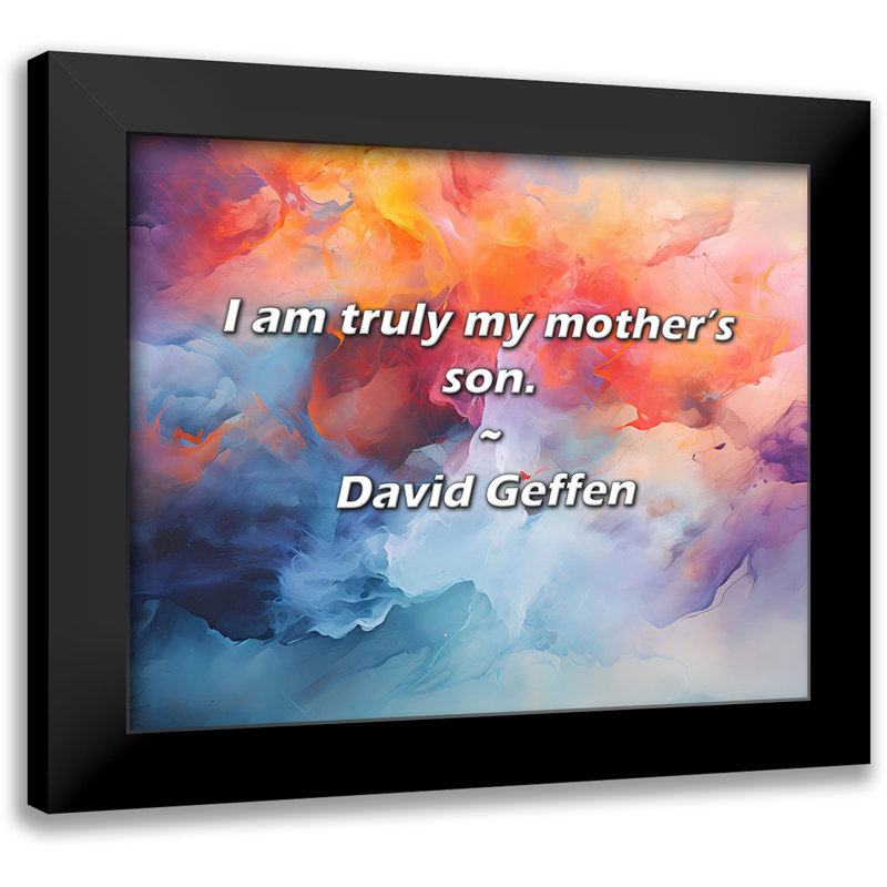 David Geffen Quote: I am truly my mother’s son.