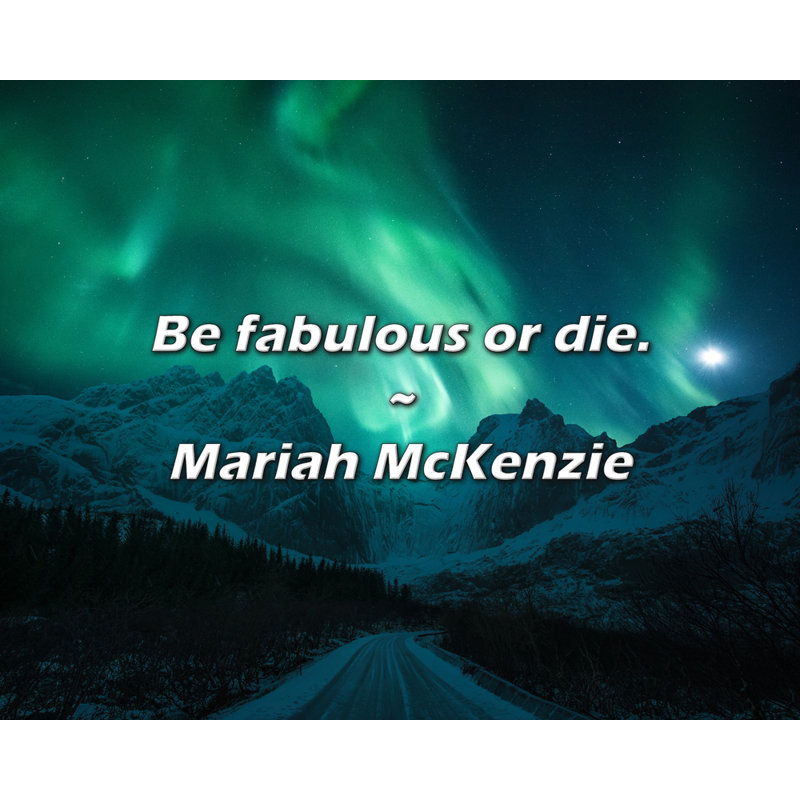Citation artistique «Soyez fabuleux ou meurs». Toile tendue par Mariah McKenzie, H 33 po x l 48 po