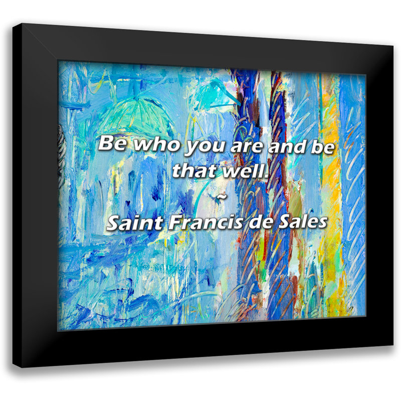 Saint Francis de Sales Quote: Be who you are and be that well.