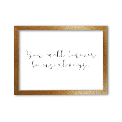You Will Forever Be My Always - Print