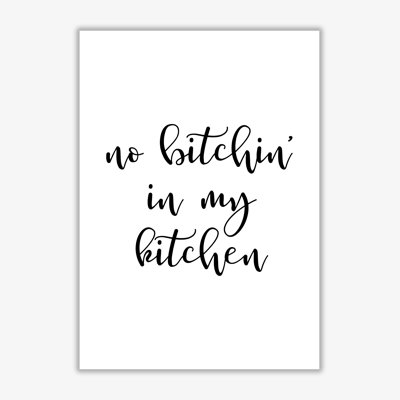 No Bitchin' In My Kitchen - Print
