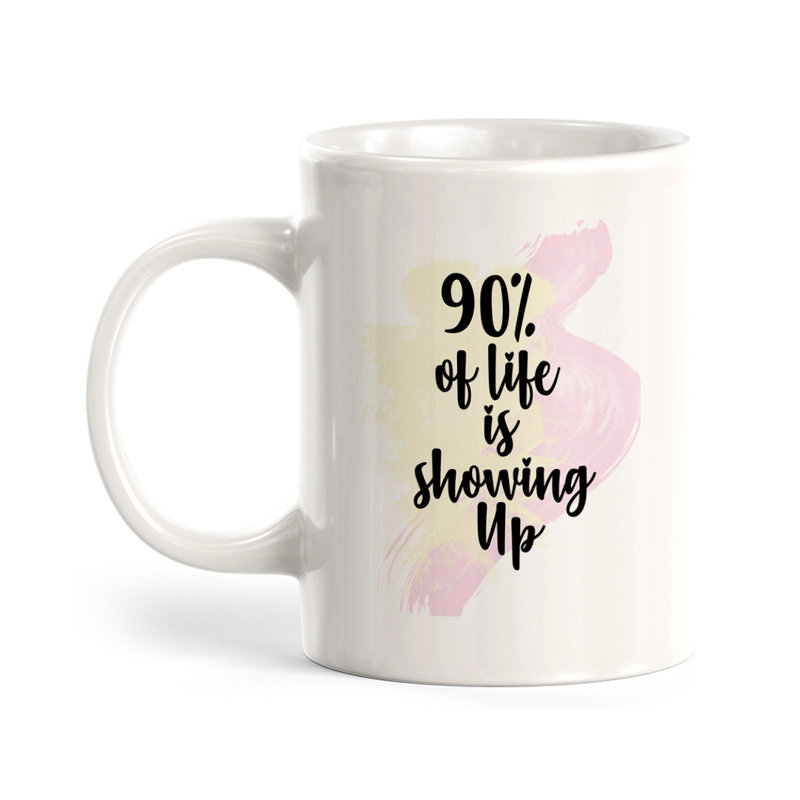 Tasse à café «90% of Life Is Show Up», Céramique, 15 oz