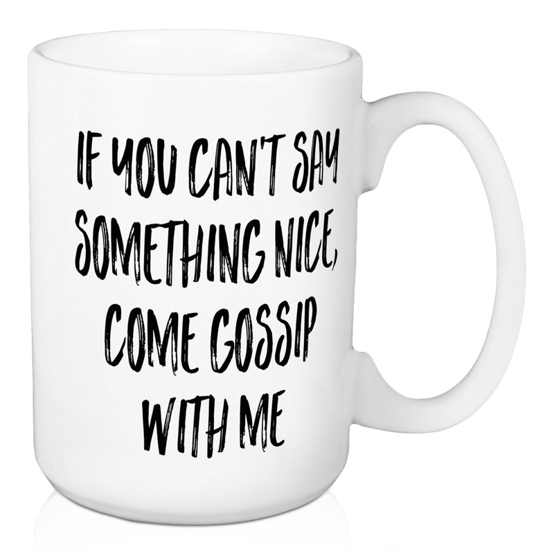 Si vous ne pouvez pas dire quelque chose de agréable, venez gossip avec une tasse à café Deas