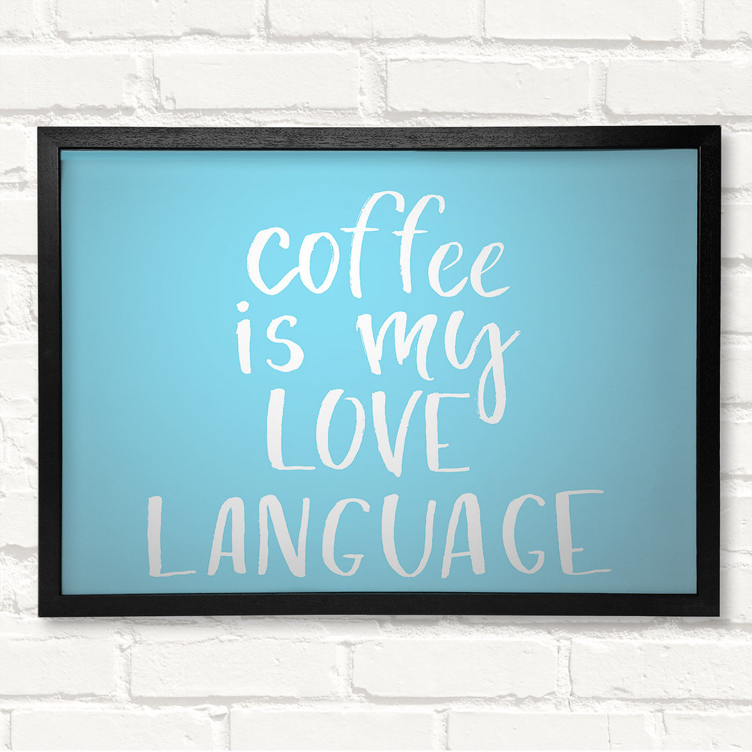 Coffee Is My Love Language - Geschlossener Eckrahmen Kunstdrucke auf Holz