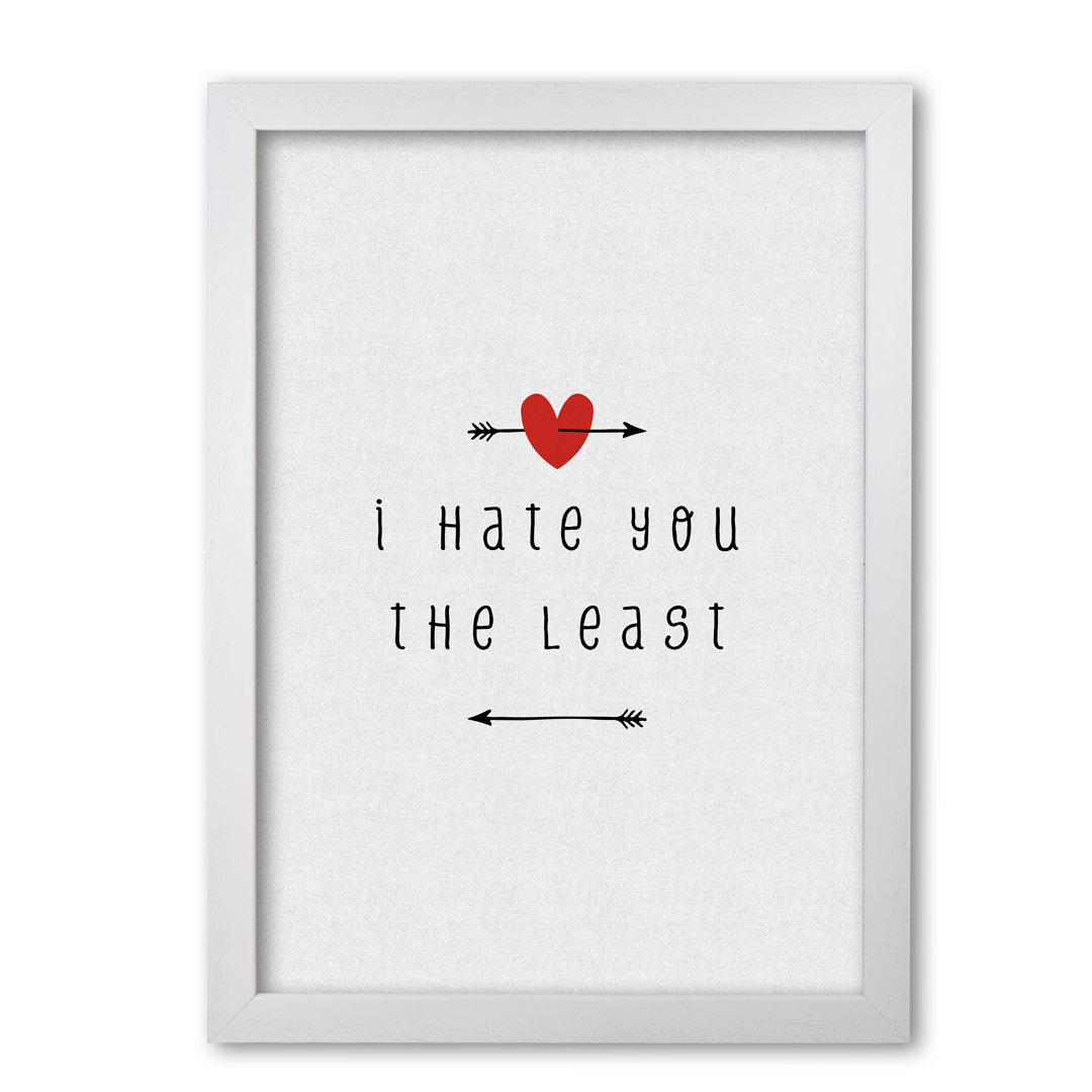I Hate You The Least - Print