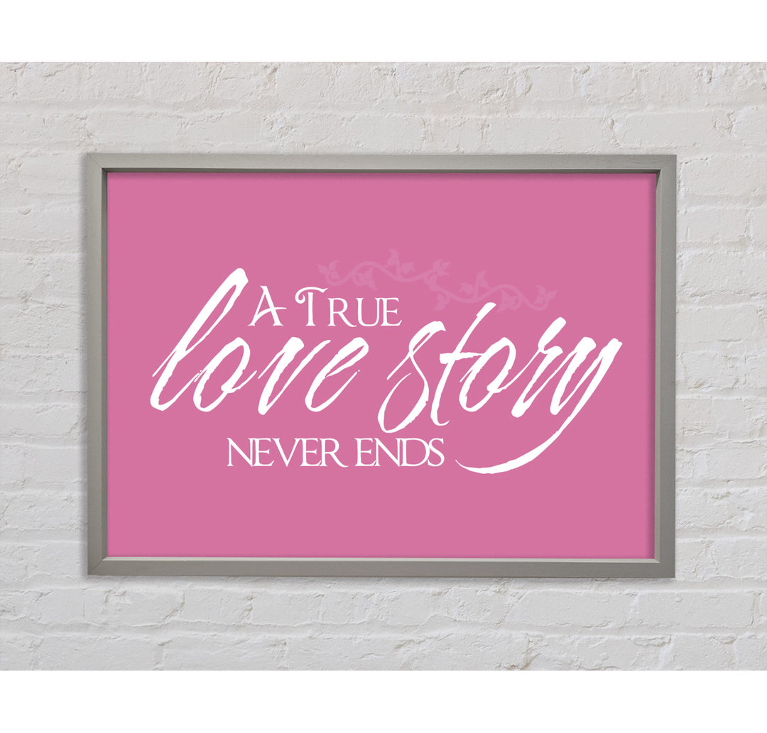 Love Quote A True Love Story Never Ends Pink Framed Print