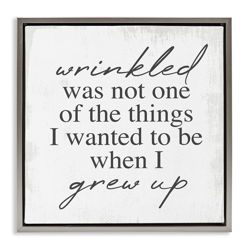 Sassy Wrinkled Aging Phrase, Lustre Grey Floater Frame, 18" H x 18" W