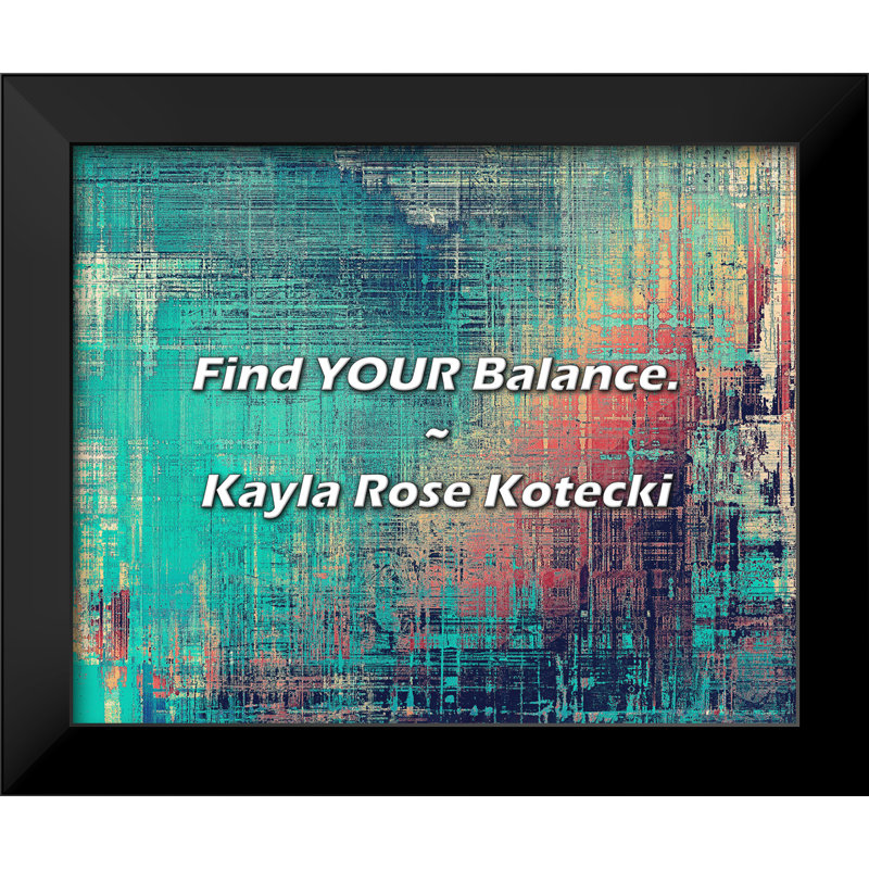 Kayla Rose Kotecki Quote: Find YOUR Balance.